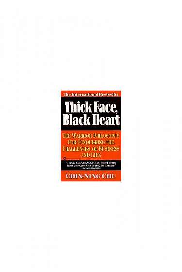 Thick Face, Black Heart: The Warrior Philosophy for Conquering the Challenges of Business and Life