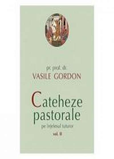Cateheze pastorale pe intelesul tuturor. (Volumul II) - Vasile Gordon