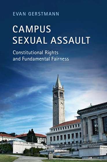 Campus Sexual Assault: Constitutional Rights and Fundamental Fairness