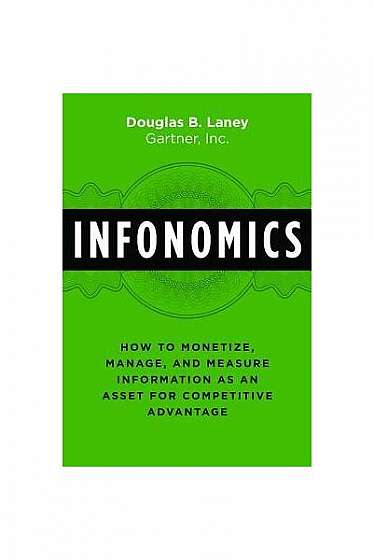 Coperta cărții Infonomics: How to Monetize, Manage, and Measure Information as an Asset for Competitive