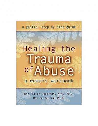 Healing the Trauma of Abuse: A Women's Workbook