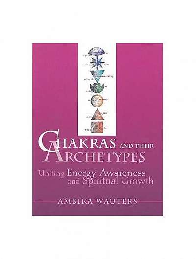 Chakras & Their Archetypes: Uniting Energy Awareness with Spiritual Growth