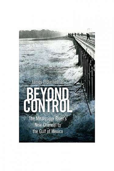 Beyond Control: The Mississippi River S New Channel to the Gulf of Mexico