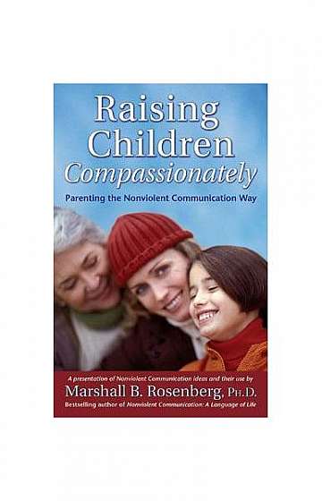 Raising Children Compassionately (Rcc): Parenting the Nonviolent Communication Way