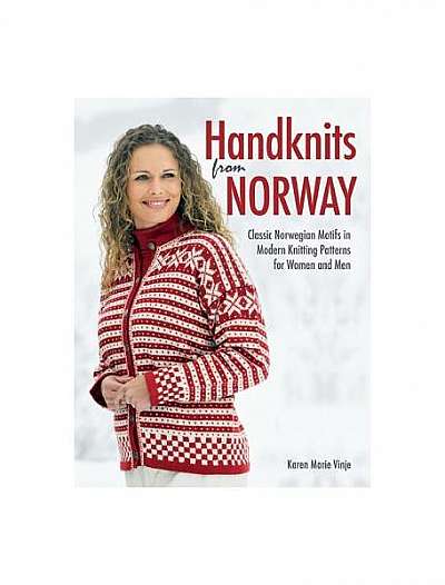 Handknits from Norway: Classic Norwegian Motifs in Modern Knitting Patterns for Women and Men