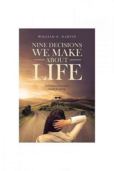 Coperta cărții Nine Decisions We Make about Life: A Christian Counselor's Guide for Living