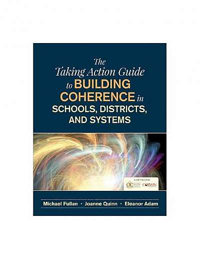 The Taking Action Guide to Building Coherence in Schools, Districts, and Systems