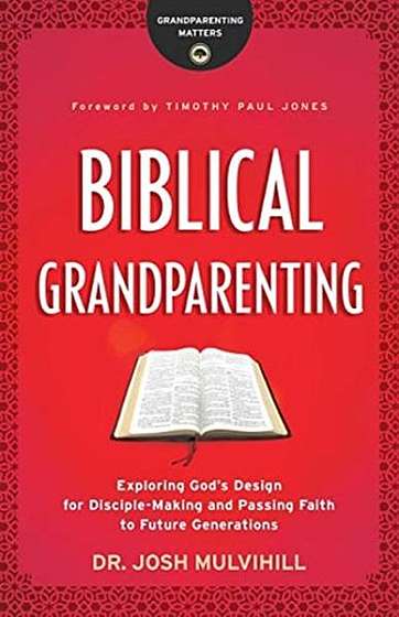 Coperta cărții Biblical Grandparenting: Exploring God's Design for Disciple-Making and Passing Faith to Future Generations
