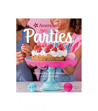 American Girl Parties: Delicious Recipes for Holidays & Fun Occasions
