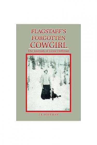 Coperta cărții Flagstaff's Forgotten Cowgirl: The Journals of Lizzie Hoffman