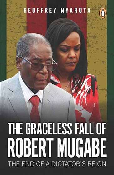 The Graceless Fall of Robert Mugabe: The End of a Dictator's Reign