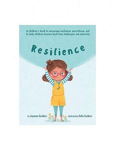 Resilience: A Book to Encourage Resilience, Persistence and to Help Children Bounce Back from Challenges and Adversity