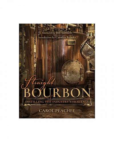 Straight Bourbon: Distilling the Industry's Heritage