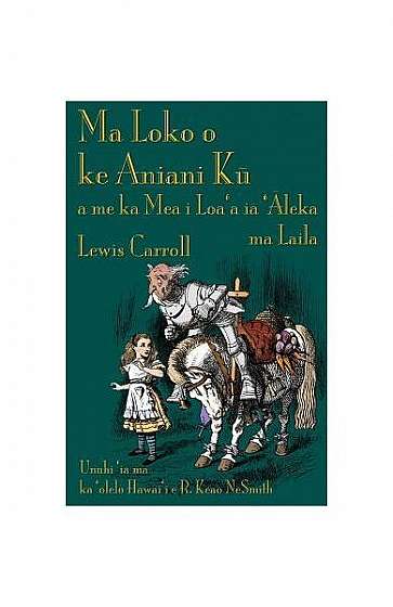 Ma Loko O Ke Aniani Kū A Me Ka Mea I Loa'a Iā 'Āleka Ma Laila: Through the Looking-Glass in Hawaiian