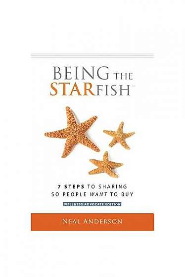 Being the Starfish: 7 Steps to Sharing So People Want to Buy