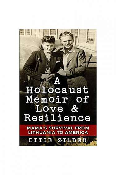 A Holocaust Memoir of Love & Resilience: Mama's Survival from Lithuania to America