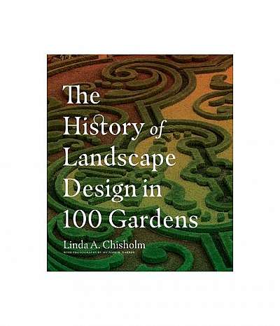 The History of Landscape Design in 100 Gardens