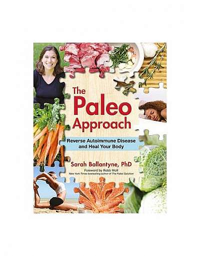 The Paleo Approach: Reverse Autoimmune Disease and Heal Your Body