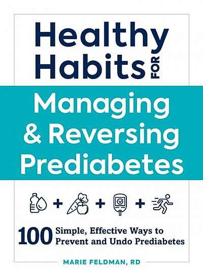 Healthy Habits for Managing & Reversing Prediabetes: 100 Simple, Effective Ways to Prevent and Undo Prediabetes