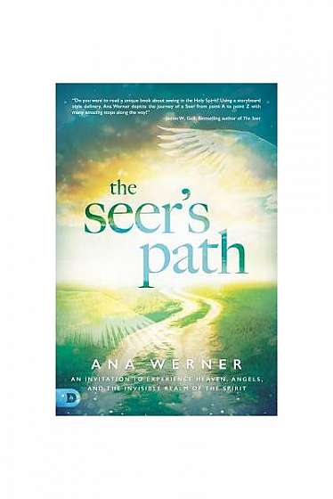 The Seer's Path: An Invitation to Experience Heaven, Angels, and the Invisible Realm of the Spirit