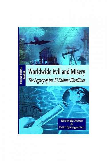Worldwide Evil and Misery - The Legacy of the 13 Satanic Bloodlines