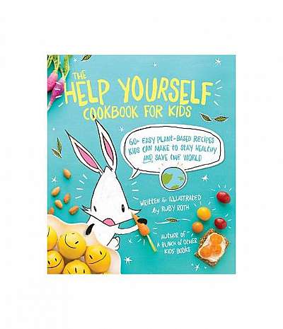 The Help Yourself Cookbook for Kids: 60 Easy Plant-Based Recipes Kids Can Make to Make to Stay Healthy and Save the Earth