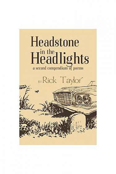 Headstone in the Headlights: A Second Compendium of Poems