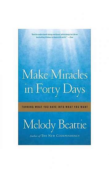 Make Miracles in Forty Days: Turning What You Have Into What You Want