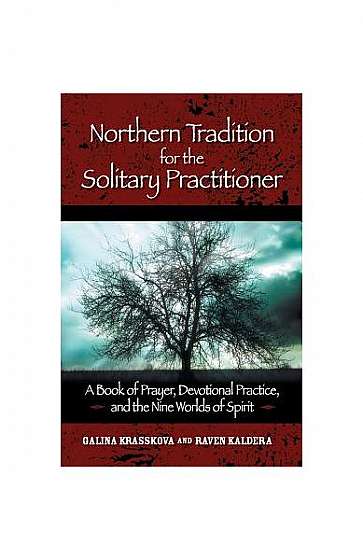 Northern Tradition for the Solitary Practitioner: A Book of Prayer, Devotional Practice, and the Nine Worlds of Spirit