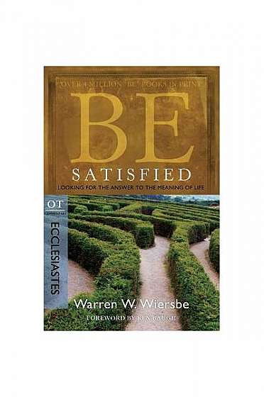 Be Satisfied: Looking for the Answer to the Meaning of Life: OT Commentary: Ecclesiastes