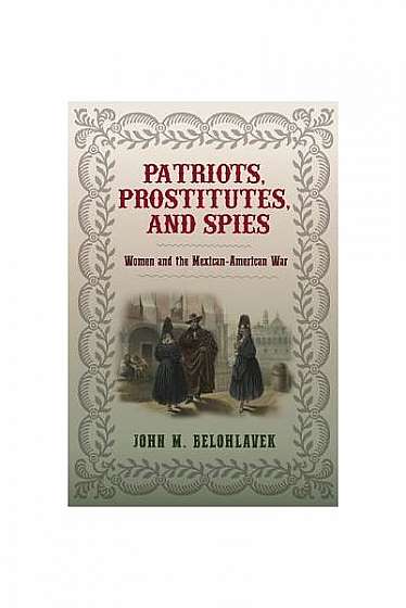 Patriots, Prostitutes, and Spies: Women and the Mexican-American War