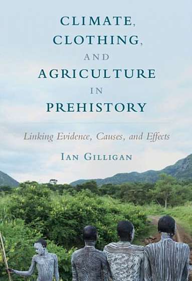 Coperta cărții Climate, Clothing, and Agriculture in Prehistory: Linking Evidence, Causes, and Effects