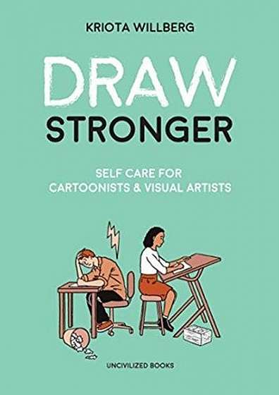 Draw Stronger: Self-Care for Cartoonists and Other Visual Artists