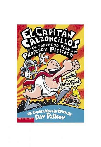 El Capitan Calzoncillos y El Perverso Plan del Profesor Pipicaca: El Capitan Calzoncillos y El Perverso Plan del Profesor Pipcac = Captain Underpants