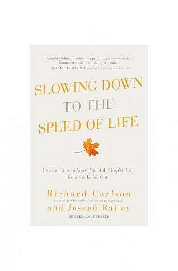 Slowing Down to the Speed of Life: How to Create a More Peaceful, Simpler Life from the Inside Out