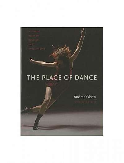 The Place of Dance: A Somatic Guide to Dancing and Dance Making