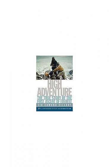 High Adventure: The True Story of the First Ascent of Everest