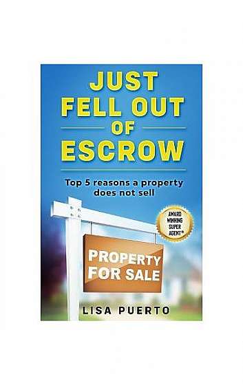 Coperta cărții Just Fell Out of Escrow: Top 5 Reasons a Property Does Not Sell