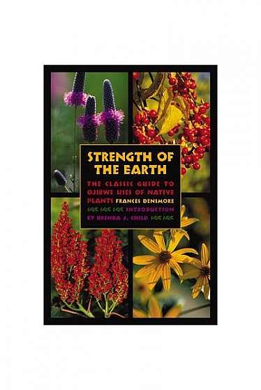 Strength of the Earth: The Classic Guide to Ojibwe Uses of Native Plants