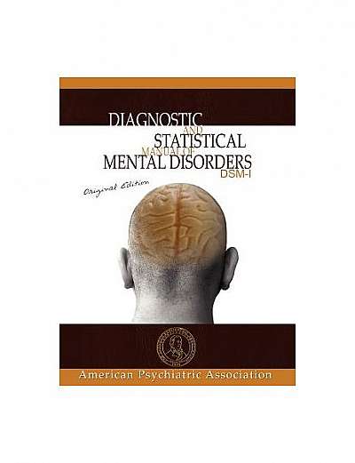 Diagnostic and Statistical Manual of Mental Disorders: DSM-I Original Edition