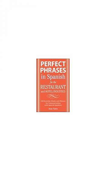 Perfect Phrases in Spanish for the Hotel and Restaurant Industries: 500+ Essential Words and Phrases for Communicating with Spanish-Speakers