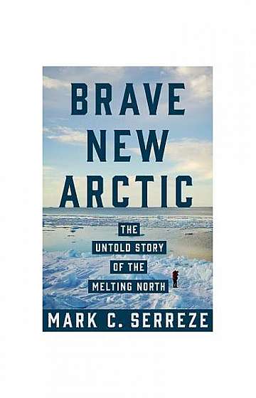 Brave New Arctic: The Untold Story of the Melting North