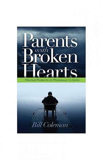 Parents with Broken Hearts: Helping Parents of Prodigals to Cope