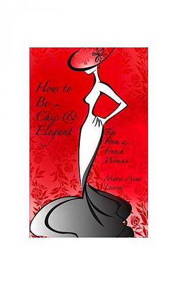 How to Be Chic and Elegant: Tips from a French Woman