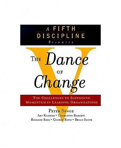 The Dance of Change: The Challenges to Sustaining Momentum in a Learning Organization
