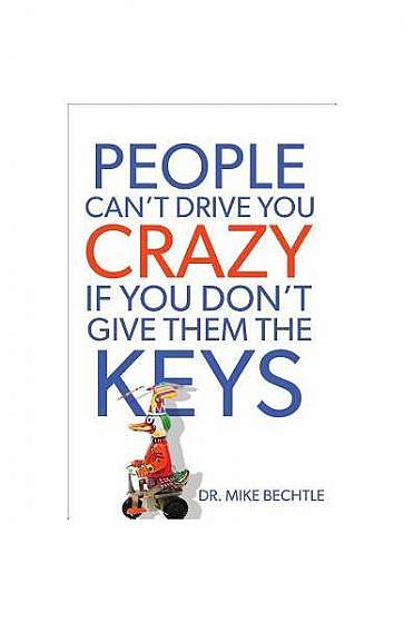 People Can't Drive You Crazy If You Don't Give Them the Keys