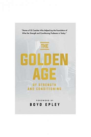 The Golden Age of Strength and Conditioning