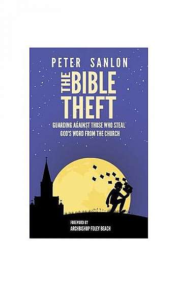 Coperta cărții The Bible Theft: Guarding Against Those Who Steal God's Word from the Church