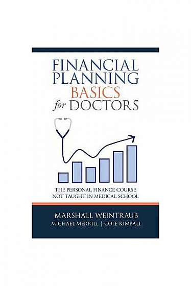 Financial Planning Basics for Doctors: The Personal Finance Course Not Taught in Medical School