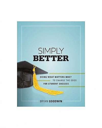 Simply Better: Doing What Matters Most to Change the Odds for Student Success